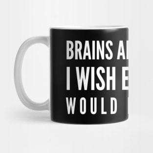 Brains Are Awesome I Wish Everybody Would Have One - Funny Sayings Mug